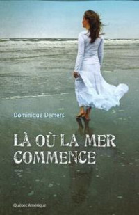 Demers, Dominique [Demers, Dominique] — Là ou la mer commence