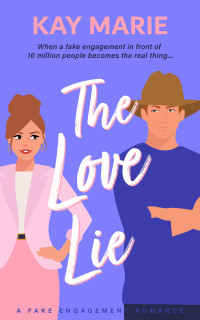 Kay Marie — The Love Lie: A Fake Engagement Romance (The Love Match Book 2)