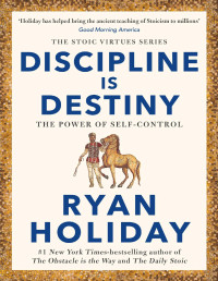 Ryan Holiday — Discipline Is Destiny: The Power of Self-Control
