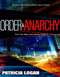 Patricia Logan — Order and Anarchy (The Thin Blue Line Book 2)
