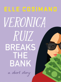 Elle Cosimano — Veronica Ruiz Breaks the Bank