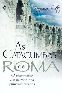 Benjamin Scott — As Catacumbas de Roma