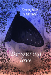 Serafina Daniel — Devouring love