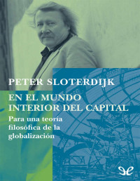 Peter Sloterdijk — El Mundo Interior Del Capital