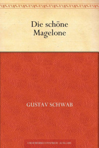 Schwab, Gustav — Die schöne Magelone