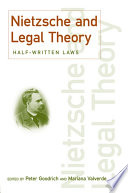 Goodrich, Peter & Valverde, Mariana — Nietzsche and Legal Theory: Half-Written Laws: Half-Written Laws (Discourses of Law)