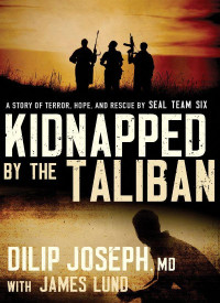 Dilip Joseph [Joseph, Dilip] — Kidnapped by the Taliban: A Story of Terror, Hope, and Rescue by SEAL Team Six