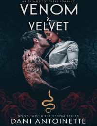 Dani Antoinette — Venom and Velvet: An Enemies to Lovers Romance (Book Two of the Venom Series)