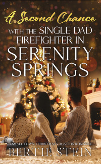 Bertie Stein — A Second Chance With The Single Dad Firefighter In Serenity Springs