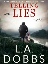 Dobbs, L A — Sam Mason K-9 Mystery 01-Telling Lies