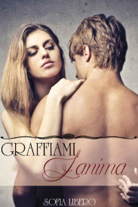 Sofia Libero — Graffiami l'anima (Italian Edition)