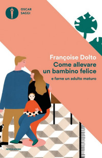 Françoise Dolto — Come allevare un bambino felice