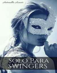 Antonella Aznar — Solo Para Swingers: Intercambio de Parejas Sexuales (Swingers, Swingers, Swingers nº 1) (Spanish Edition)