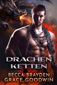 Becca Brayden & Grace Goodwin — Drachen Ketten (German Edition)