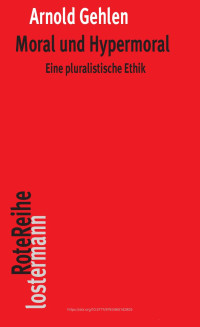 Arnold Gehlen — Moral und Hypermoral. Eine pluralistische Ethik