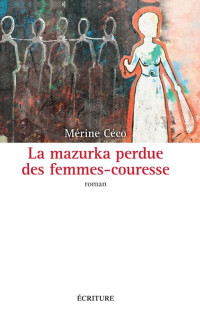 Mérine Céco — La mazurka perdue des femmes-couresse