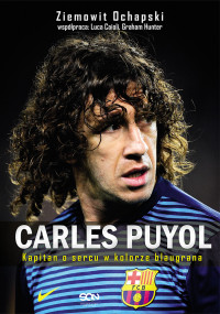 Ziemowit Ochapski — Carles Puyol. Kapitan o sercu w kolorze blaugrana