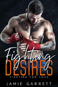 Jamie Garrett — Fighting Desires (Fighting for Love Book 4)