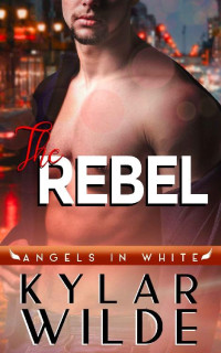 Kylar Wilde — The Rebel (Angels in White Book 6)
