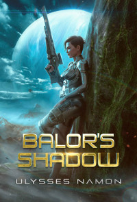 Ulysses Namon — Balor’s Shadow (Rangers of the Federation 3)