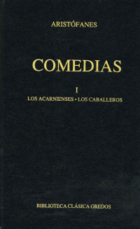 Aristfanes; — Comedias I. Los acarnienses. Los caballeros.