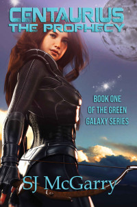 SJ McGarry [McGarry, SJ] — Centaurius: The Prophecy (Green Galaxy Series Book 1)