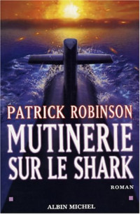 Robinson, Patrick — Mutinerie sur le Shark