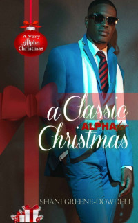 Shani Greene-Dowdell — A Classic Alpha for Christmas (A Very Alpha Christmas Book 9)