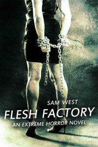 Sam West — Flesh Factory: An Extreme Horror Novel