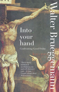 Walter Brueggemann; — Into Your Hand