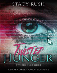 Stacy Rush — Twisted Hunger (The Twisted Duet Book 1)