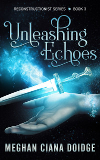 Meghan Ciana Doidge [Doidge, Meghan Ciana] — Unleashing Echoes