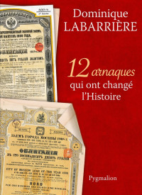 Labarrière Dominique — 12 Arnaques qui ont changé l'Histoire