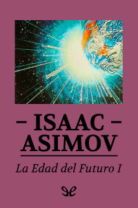 Isaac Asimov — La edad del futuro I