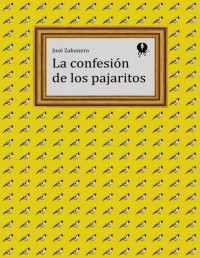 José Zahonero — La confesión de los pajaritos