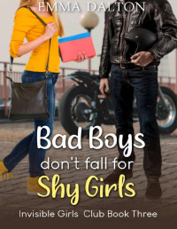 Emma Dalton — Bad Boys Don’t Fall For Shy Girls (Invisible Girls Club, Book 3)