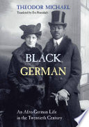 Theodor Michael — Black German : An Afro-German Life in the Twentieth Century By Theodor Michael
