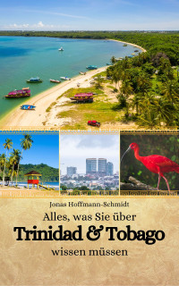 Jonas Hoffmann-Schmidt — Alles, was Sie über Trinidad und Tobago wissen müssen