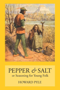 Howard Pyle — Pepper & Salt Or, Seasoning for Young Folk