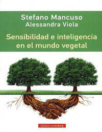 Stefano Mancuso — SENSIBILIDAD E INTELIGENCIA EN EL MUNDO VEGETAL