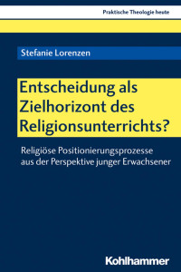 Stefanie Lorenzen — Entscheidung als Zielhorizont des Religionsunterrichts?