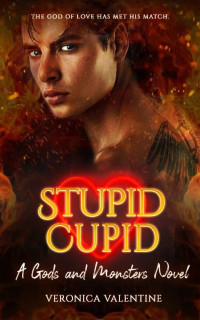 Veronica Valentine [Valentine, Veronica] — Stupid Cupid (Book One): A Gods and Monsters Novel