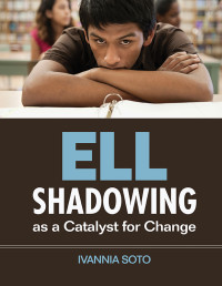 Soto, Ivannia — ELL Shadowing As a Catalyst for Change