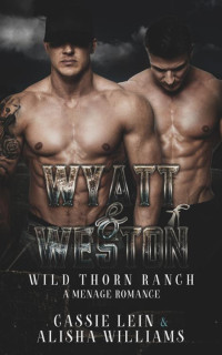 Cassie Lein & Alisha Williams — Wyatt &Weston : A MFM Menage Romance