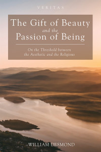 William Desmond; — The Gift of Beauty and the Passion of Being