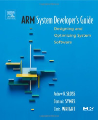 Andrew N. Sloss, Dominic Symes, Chris Wright — ARM System Developer's Guide - Designing and Optimizing System Software