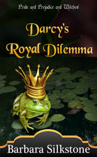 Barbara Silkstone — Darcy's Royal Dilemma: Pride and Prejudice and Witches (The Witches of Longbourn Book 1)