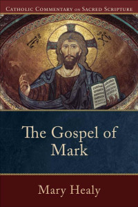 Healy, Mary;Williamson, Peter S.; — The Gospel of Mark (Catholic Commentary on Sacred Scripture)