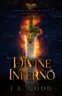 Good, J.A. — Divine Inferno (Forged in Fire Trilogy Book 3)