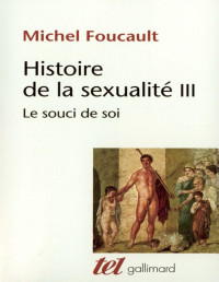 Michel Foucault [Foucault, Michel] — Le Souci de soi